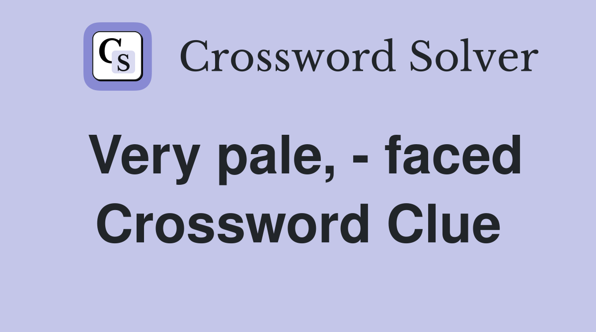 Very pale, - faced - Crossword Clue Answers - Crossword Solver